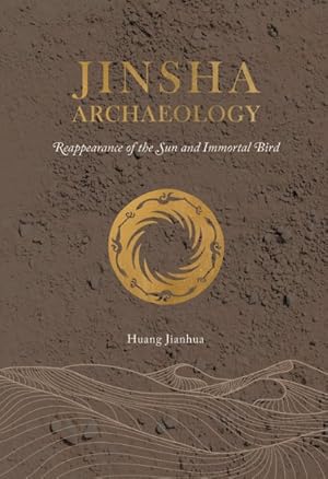 Imagen del vendedor de Jinsha Archaeology : Reappearance of the Sun and Immortal Bird a la venta por GreatBookPrices