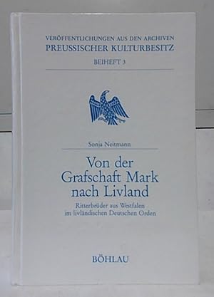 Von der Grafschaft Mark nach Livland : Ritterbrüder aus Westfalen im livländischen Deutschen Orde...