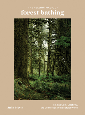 Imagen del vendedor de The Healing Magic of Forest Bathing: Finding Calm, Creativity, and Connection in the Natural World (Hardback or Cased Book) a la venta por BargainBookStores