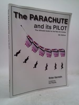 Bild des Verkufers fr The Parachute and Its Pilot: The Ultimate Guide for the Ram Air Aviator zum Verkauf von ThriftBooksVintage