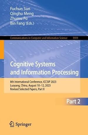 Seller image for Cognitive Systems and Information Processing: 8th International Conference, ICCSIP 2023, Luoyang, China, August 10  12, 2023, Revised Selected Papers, . in Computer and Information Science, 1919) [Paperback ] for sale by booksXpress