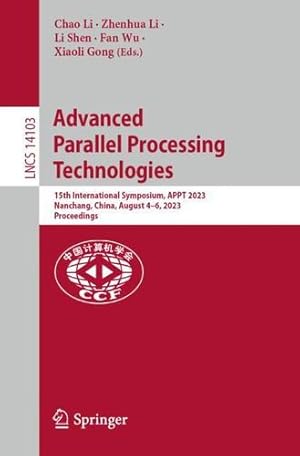 Seller image for Advanced Parallel Processing Technologies: 15th International Symposium, APPT 2023, Nanchang, China, August 4  6, 2023, Proceedings (Lecture Notes in Computer Science, 14103) [Paperback ] for sale by booksXpress