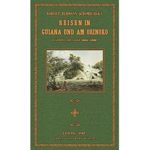Reisen in Guiana und am Orinoko während der Jahre 1835 - 1839 Nach seinen Berichten und Mittheilu...