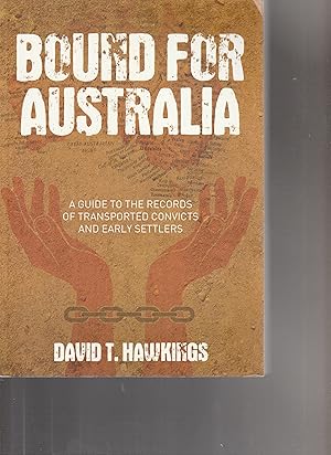 BOUND FOR AUSTRALIA. A Guide to the Records of Transported Convicts and Early Settlers