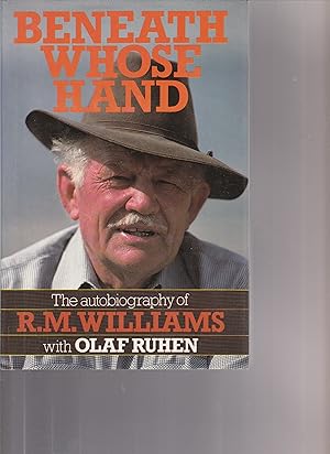 Image du vendeur pour BENEATH WHOSE HAND. The Autobiography of R.M. Williams mis en vente par BOOK NOW