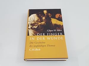 Seller image for Der Finger in der Wunde : die Geschichte des unglubigen Thomas Glenn W. Most. Ins Dt. bertr. von Kurt Neff. Die bers. des bibliogr. Essays besorgte Regina Hschele for sale by SIGA eG