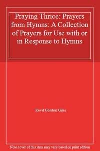 Bild des Verkufers fr Praying Thrice: Prayers from Hymns: A Collection of Prayers for Use with or in Response to Hymns zum Verkauf von WeBuyBooks