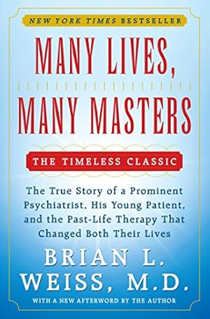 Many Lives, Many Masters: The True Story of a Prominent Psychiatrist, His Young Patient, and the ...