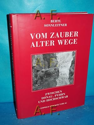 Bild des Verkufers fr Vom Zauber alter Wege : zwischen Donau, Pyhrn und Hochschwab. zum Verkauf von Antiquarische Fundgrube e.U.