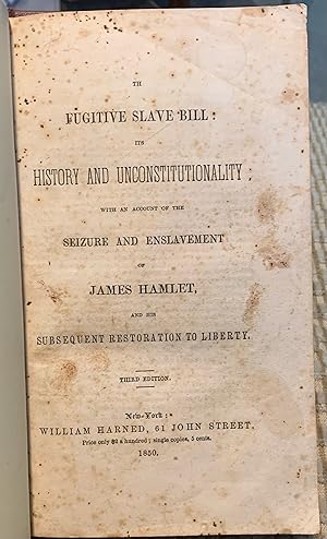 Bild des Verkufers fr The Fugitive Slave Bill; Its History and Unconstitutionality; With an Account of the Seizure and Enslavement of James Hamlet, and His Subsequent Restoration to Liberty. zum Verkauf von Rosenlund Rare Books & Manuscripts