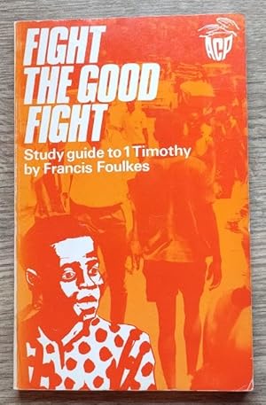 Bild des Verkufers fr Fight the Good Fight: Study Guide to 1 Timothy zum Verkauf von Peter & Rachel Reynolds