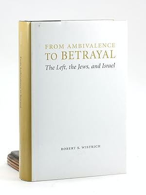 Immagine del venditore per From Ambivalence to Betrayal: The Left, the Jews, and Israel (Studies in Antisemitism) venduto da Arches Bookhouse