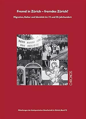 Fremd in Zürich - fremdes Zürich? (Mitteilungen der Antiquarischen Gesellschaft in Zürich).