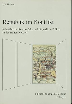 Bild des Verkufers fr Republik im Konflikt: Schwbische Reichsstdte und brgerliche Politik in der frhen Neuzeit (Oberschwaben - Geschichte und Kultur). zum Verkauf von Wissenschaftl. Antiquariat Th. Haker e.K