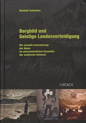 Bergbild und Geistige Landesverteidigung: Die visuelle Inszenierung der Alpen im massenmedialen E...