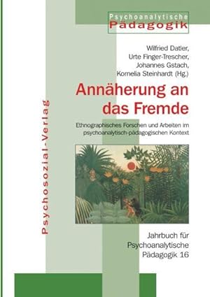 Jahrbuch für Psychoanalytische Pädagogik: Annäherungen an das Fremde: Ethnographisches Forschen u...