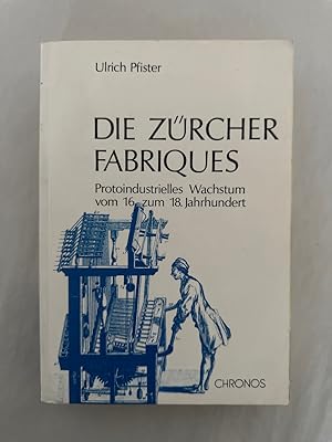 Die Zürcher Fabriques: Protoindustrielles Wachstum vom 16. zum 18. Jahrhundert.