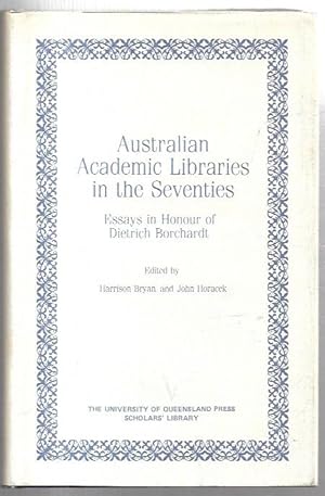 Seller image for Australian Academic Libraries in the Seventies: Essays in Honour of Dietrich Borchardt. for sale by City Basement Books