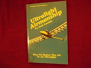 Imagen del vendedor de Ultralight Airmanship. How to Master the Air in an Ultralight. a la venta por BookMine