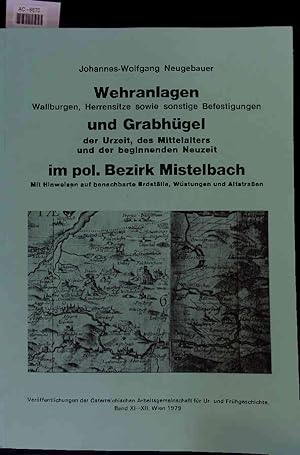 Bild des Verkufers fr Wehranlagen. Wallburgen, Herrensitze sowie sonstige Befestigungen und Grabhgel der Urzeit, des Mittelalters und der beginnenden Neuzeit im pol. Bezirk Mistelbach. zum Verkauf von Antiquariat Bookfarm