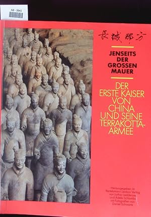 Bild des Verkufers fr Jenseits der Grossen Mauer. Der erste Kaiser von China und seine Terrakotta-Armee. zum Verkauf von Antiquariat Bookfarm