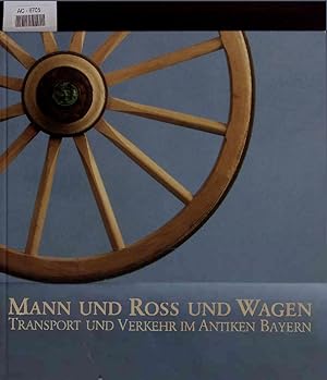 Bild des Verkufers fr Mann und Ro und Wagen. Transport und Verkehr im antiken Bayern zum Verkauf von Antiquariat Bookfarm