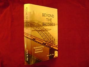 Immagine del venditore per Beyond the Bridges. Inscribed by the author. Rediscovering America's Waterways. venduto da BookMine