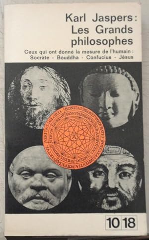 Les grands philosophes. Ceux qui ont donné la mesure de l'humain : Socrate. Boudha. Confucius. Jésus