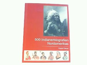 Image du vendeur pour 500 Indianerbiografien Nordamerikas. Eine biografische Enzyklopdie. mis en vente par Antiquariat Ehbrecht - Preis inkl. MwSt.