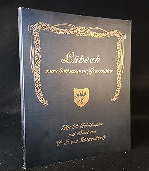 Lübeck zur Zeit unserer Großväter: mit 64 Bildern und Text.