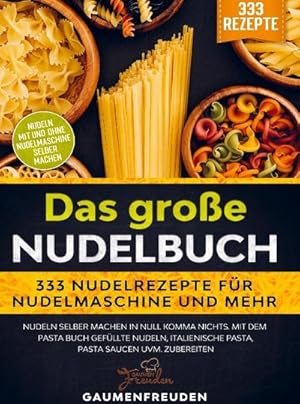 Imagen del vendedor de Das groe Nudelbuch  333 Nudelrezepte fr Nudelmaschine und mehr : Nudeln selber machen in null Komma nichts. Mit dem Pasta Buch gefllte Nudeln, italienische Pasta, Pasta Saucen uvm. zubereiten a la venta por AHA-BUCH GmbH