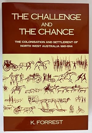 The Challenge and the Chance: The Colonisation and Settlement of North West Australia 1861-1914