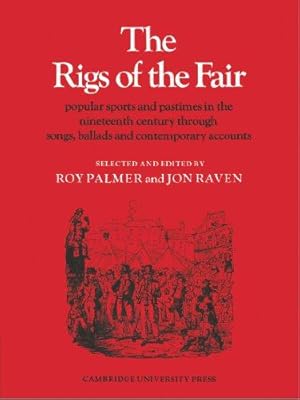 Bild des Verkufers fr The Rigs of the Fair: Popular Sports and Pastimes in the Nineteenth Century Through Songs, Ballads and Contemporary Accounts: 12 (Resources of Music, Series Number 12) zum Verkauf von WeBuyBooks