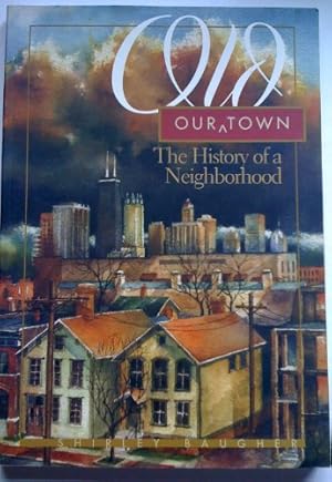 Bild des Verkufers fr OUR OLD TOWN: THE HISTORY OF A NEIGBORHOOD zum Verkauf von WeBuyBooks