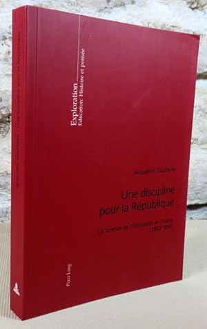 Bild des Verkufers fr Une discipline pour la rpublique. La science de l'ducation de France (1882-1914). zum Verkauf von Latulu