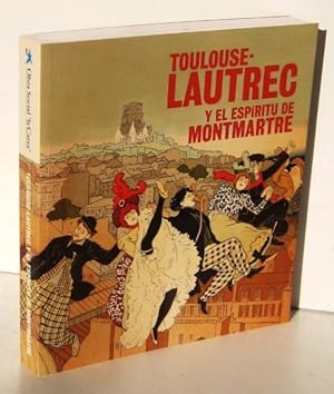 Image du vendeur pour TOULOUSE-LAUTREC Y EL ESPIRITU DE MONTMARTRE mis en vente par Ducable Libros