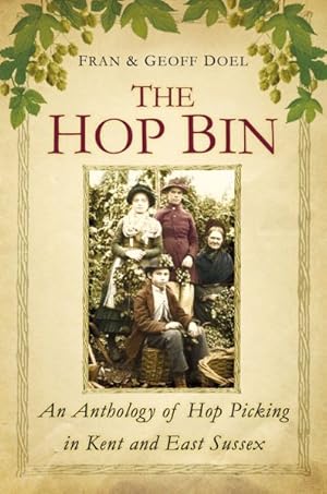 Bild des Verkufers fr Hop Bin : An Anthology of Hop Picking in Kent and East Sussex zum Verkauf von GreatBookPrices