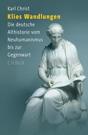 Bild des Verkufers fr Klios Wandlungen: Die deutsche Althistorie vom Neuhumanismus bis zur Gegenwart zum Verkauf von Gerald Wollermann