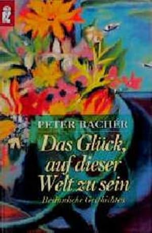 Bild des Verkufers fr Das Glck, auf dieser Welt zu sein: Besinnliche Geschichten (Ullstein Taschenbuch) zum Verkauf von Gerald Wollermann