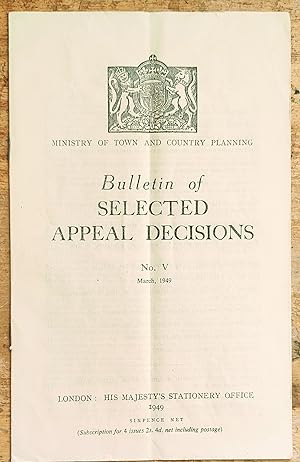 Seller image for Bulletin of Selected Appeal Decisions No.5 March, 1949 / Extensions to factory in over-industrialised area / Erection of bungalow in area temporarily restricted against general building development / Erection of permanent camp buildings in rural zone / Erection of temporary garage in county district / Extension of existing chalk quarry / and more for sale by Shore Books