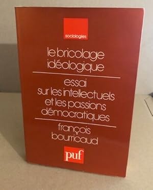 Le bricolage idéologique / essai sur les intellectuels et les passions démocratiques