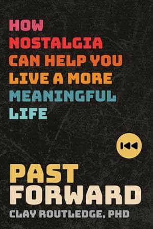 Seller image for Past Forward : How Nostalgia Can Help You Live a More Meaningful Life for sale by GreatBookPrices