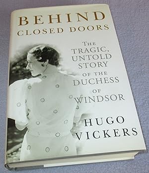 Imagen del vendedor de Behind Closed Doors: The Tragic, Untold Story of the Duchess of Windsor (Signed by Author) a la venta por Bramble Books