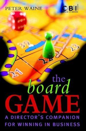 Bild des Verkufers fr The Board Game: A Director s Companion for Winning in Business zum Verkauf von WeBuyBooks