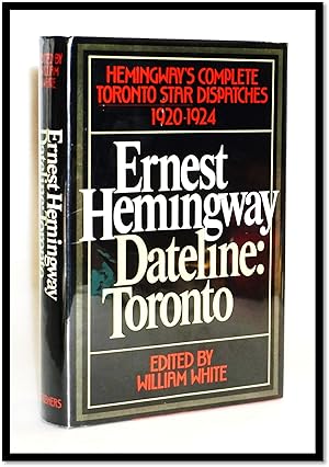 Imagen del vendedor de Dateline: Toronto-the Complete Toronto Star Dispatches of Ernest Hemingway, 1920-1924 a la venta por Blind-Horse-Books (ABAA- FABA)