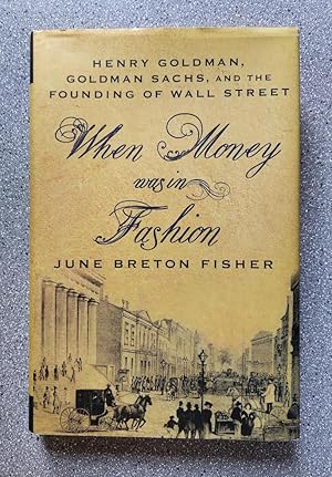 Seller image for When Money Was in Fashion: Henry Goldman, Goldman Sachs, and the Founding of Wall Street for sale by Books on the Square