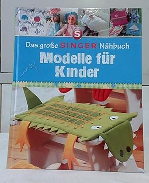 Das große Singer-Nähbuch [Singer® Nähbuch] : Modelle für Kinder. Text und Realisierung: Eva-Maria...