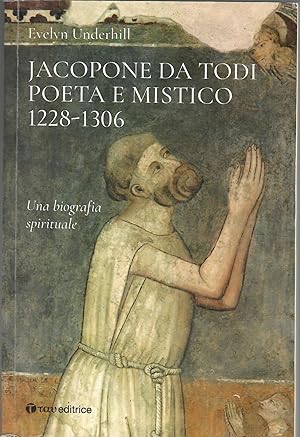 Jacopone da Todi poeta e mistico 1228-1306. Una biografia spirituale