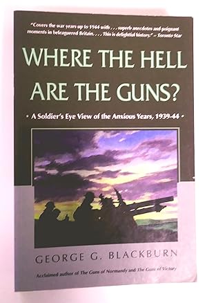 Seller image for Where the Hell are the Guns?: A Soldier's Eye View of the Anxious Years, 1939-44 for sale by Livresse