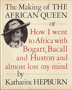 Seller image for THE MAKING OF THE AFRICAN QUEEN Or, How I Went to Africa with Bogart, Bacall and Huston and Almost Lost My Mind for sale by The Old Bookshelf